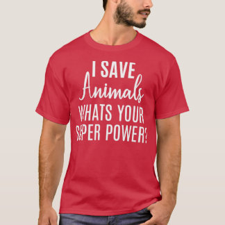 Ich Rettete Tiere, was dein Super-Power ist T-Shirt