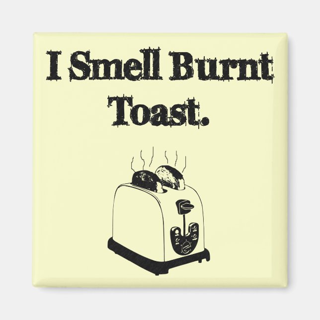 Ich rieche Burnt Toast Magnet (Vorne)