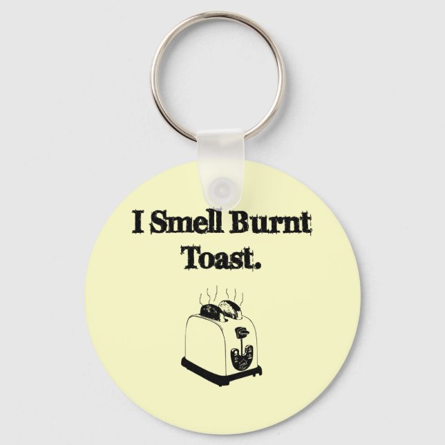 Ich rieche Burnt Toast Schlüsselanhänger (Vorderseite)
