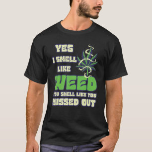 Ich rieche wie Unkraut, du riechst, als hättest du T-Shirt
