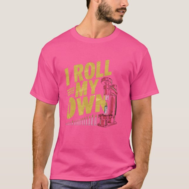 Ich Roll meine eigene Munition Funny Guns Feuerwaf T-Shirt (Vorderseite)