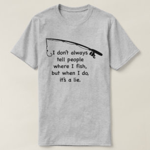 Ich sage den Leuten nicht immer, wo ich fische T-Shirt