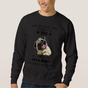 Ich sage dir, ich bin kein Mops, meine Mutter sagt Sweatshirt