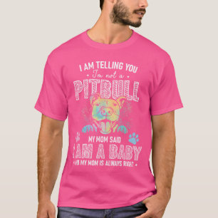 Ich sage dir, ich bin kein Pitbull-Hund, meine Mom T-Shirt