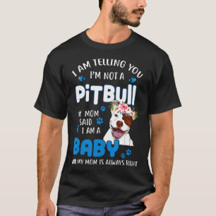 Ich sage dir, ich bin kein Pitbull, meine Mutter s T-Shirt