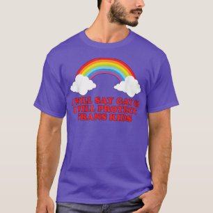 Ich sage "Gay" und ich werde Transkinder T-Shi sch T-Shirt