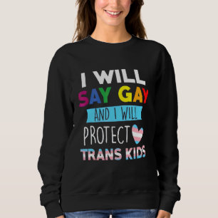 Ich sage "Gay" und werde Trans Kids Lgbtq schützen Sweatshirt
