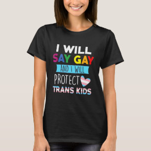 Ich sage "Gay" und werde Trans Kids Lgbtq schützen T-Shirt