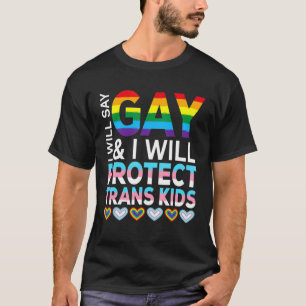Ich sage "Gay" und werde Trans Kids Lgbtq schützen T-Shirt