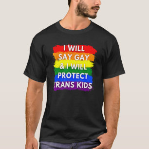Ich sage "Gay" und werde Trans Kids Lgbtq schützen T-Shirt