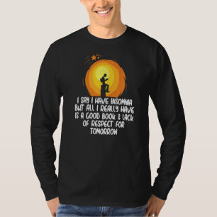 Ich sage, ich habe Schlaflosigkeit, aber alles, wa T-Shirt
