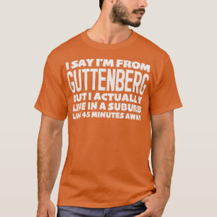 Ich sage, ich komme aus Guttenberg Humorvolle Stat T-Shirt