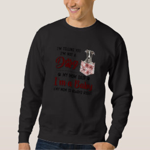 Ich sage Ihnen, ich bin kein Hund, den meine Mama  Sweatshirt