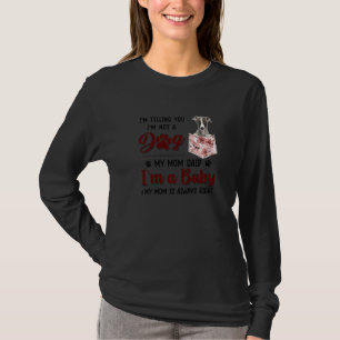 Ich sage Ihnen, ich bin kein Hund, den meine Mama  T-Shirt