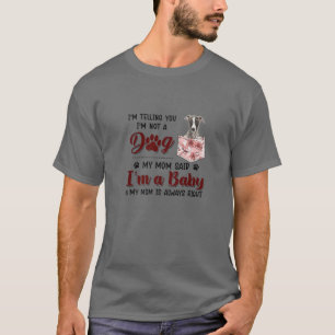 Ich sage Ihnen, ich bin kein Hund, den meine Mama T-Shirt