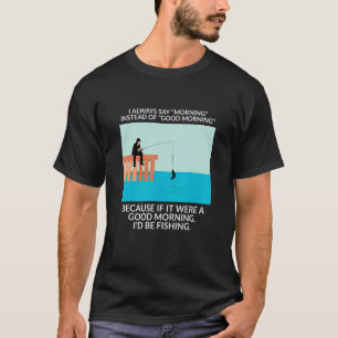 Ich sage immer Morgen anstatt Guten Morgen - Fis T-Shirt