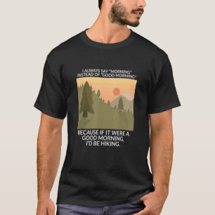 Ich sage immer morgens statt guter Morgenhiki T-Shirt