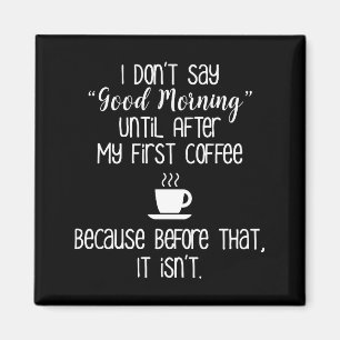 Ich sage keinen guten Morgen bis nach dem Kaffee Magnet