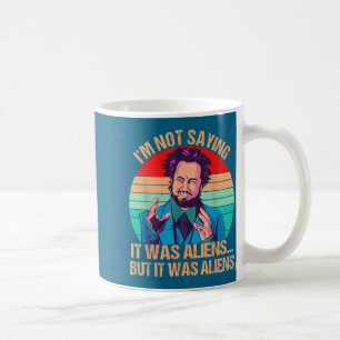 Ich sage nicht, dass es Aliens waren, aber es war Kaffeetasse