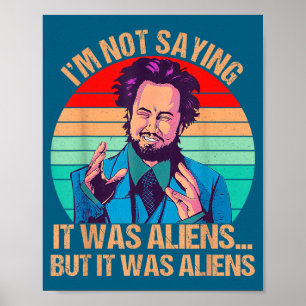 Ich sage nicht, dass es Aliens waren, aber es war Poster
