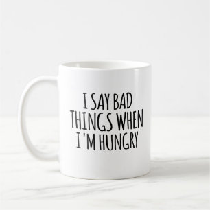 Ich sage schlechte Dinge, wenn ich Hunger habe Kaffeetasse