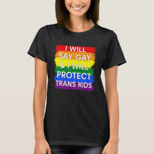 Ich sage "schwul" und ich werde "trans-Kinder" sch T-Shirt