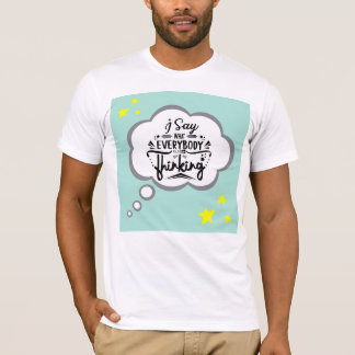"Ich sage, was alle anderen denken, witziges Desig T-Shirt