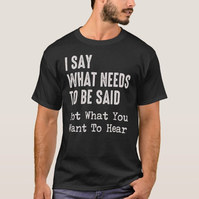 Ich sage, was gesagt werden muss, nicht das, was d T-Shirt (Vorderseite)