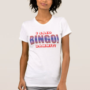 ICH SAGTE BINGO DA ** ES! T-Shirt