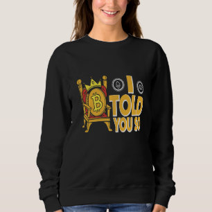 Ich sagte dir so Crypto Bitcoin Sweatshirt