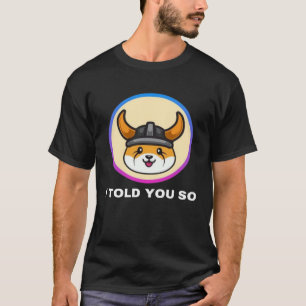 Ich sagte dir so Floki in Token Münze Krypto Hodl T-Shirt