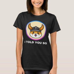 Ich sagte dir so Floki in Token Münze Krypto Hodl T-Shirt
