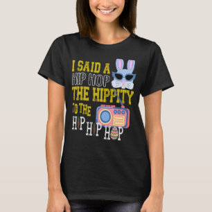 Ich sagte Hip Hop der Hippity zu Hüftpfropfen Hop  T-Shirt