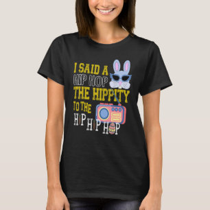 Ich sagte Hip Hop der Hippity zu Hüftpfropfen Hop  T-Shirt