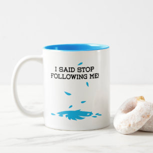 Ich sagte, hör auf, mir zu folgen! zweifarbige tasse
