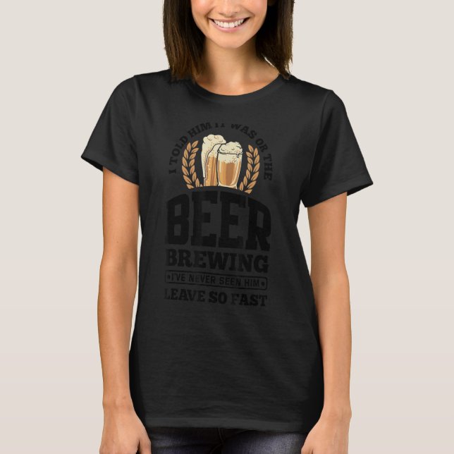 Ich sagte ihm, es war ich oder das Bier, das Malt  T-Shirt (Vorderseite)