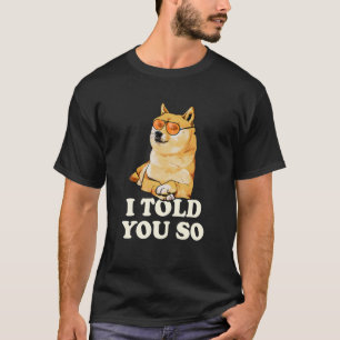 Ich sagte Ihnen, Dogecoin jetzt kaufen Doge ist ei T-Shirt