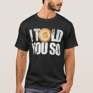 Ich sagte Ihnen, so Dogecoin Krypto Minen Investor T-Shirt