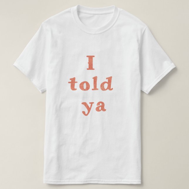 Ich sagte ja - Zitate aus dem lustigen Leben T-Shirt (Design vorne)