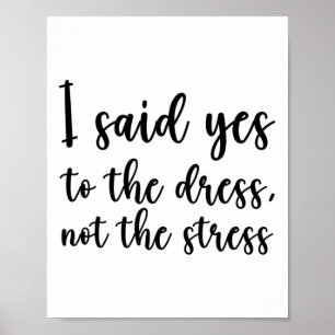 Ich sagte Ja zu dem Kleid, nicht zu dem Stress Poster