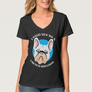 Ich sagte Ja zu einem französischen Bulldoggen, Ni T-Shirt