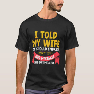Ich sagte meiner Ehefrau, sie solle ihren Fehler-V T-Shirt
