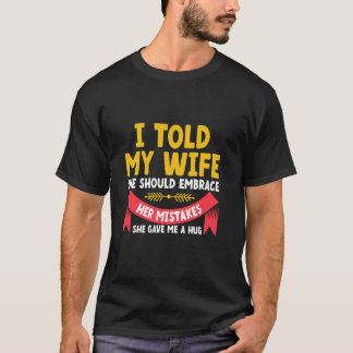 Ich sagte meiner Ehefrau, sie solle ihren Fehler-V T-Shirt