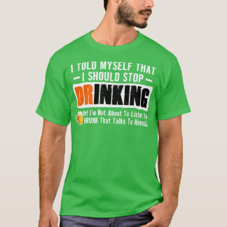 Ich sagte Mys, ich solle aufhören zu trinken T-Shirt