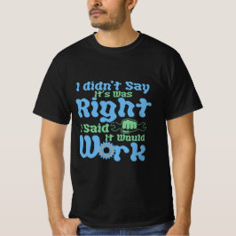 Ich sagte nicht, dass es richtig sei, ich sagte, e T-Shirt