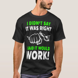 Ich sagte nicht, es war richtig, dass ich sagte, e T-Shirt
