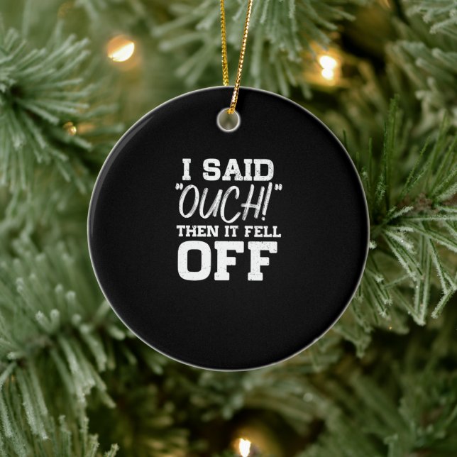 Ich sagte, Ouch dann ist es abgegangen Amputations Keramik Ornament (Baum)