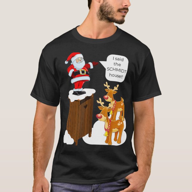 Ich sagte, Schmidt House Fun Xmas Weihnachten T-Shirt (Vorderseite)
