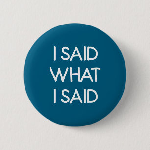 Ich sagte, was ich sagte, Lustig, Witz, Sarkastisc Button