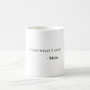 Ich sagte was ich sagte Mama Lustiger witziger Kaf Kaffeetasse